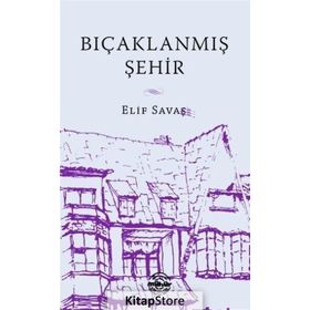 Bıçaklanmış Şehir - Elif Savaş