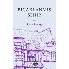 Bıçaklanmış Şehir - Elif Savaş