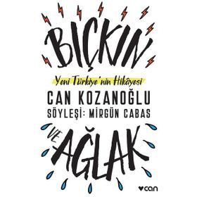 Bıçkın ve Ağlak-Yeni Türkiye'nin Hikayesi - Can Kozanoğlu
