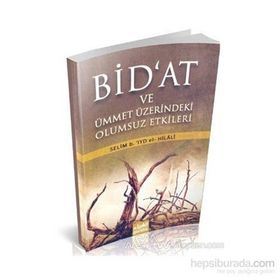 BID'AT VE ÜMMET ÜZERİNDEKİ OLUMSUZ ETKILERI - SELIM B.`IYD EL-HILÂLÎ