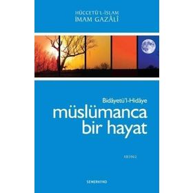 BİDAYETÜL HIDAYE - MÜSLÜMANCA BIR HAYAT - İMAM-I GAZALI