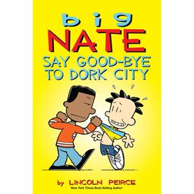 Big Nate: Say Good-bye to Dork City: 12 - Lincoln Peirce