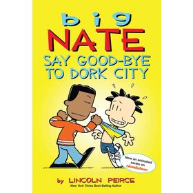 Big Nate: Say Good-bye to Dork City: 12 - Lincoln Peirce