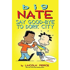Big Nate: Say Good-bye to Dork City: 12 - Lincoln Peirce