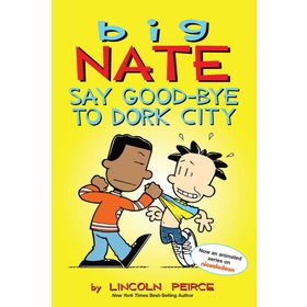 Big Nate: Say Good-bye to Dork City: 12 - Lincoln Peirce