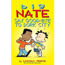 Big Nate: Say Good-bye to Dork City: 12 - Lincoln Peirce