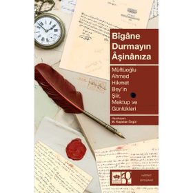Bigane Durmayın Aşinanıza - Ahmet Hikmet Müftüoğlu