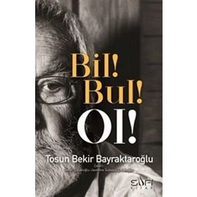 Bil! Bul! Ol! - Tosun Bekir Bayraktaroğlu