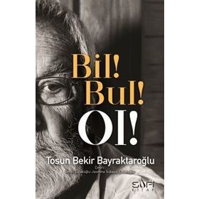 Bil! Bul! Ol! - Tosun Bekir Bayraktaroğlu