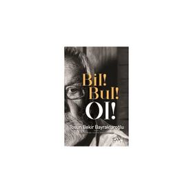 Bil! Bul! Ol! - Tosun Bekir Bayraktaroğlu