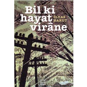 Bil Ki Hayat Virane - İlyas Barut