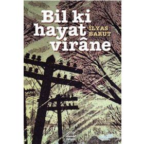 Bil Ki Hayat Virane - İlyas Barut