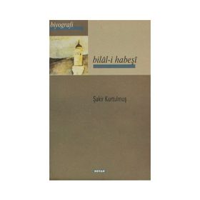 BILAL-I HABEŞI - ŞAKIR KURTULMUŞ