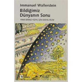 BİLDİĞİMİZ DÜNYANIN SONU YIRMIBIRINCI YÜZYIL İÇİN SOSYAL BILIM - IMMANUEL WALLERSTEIN