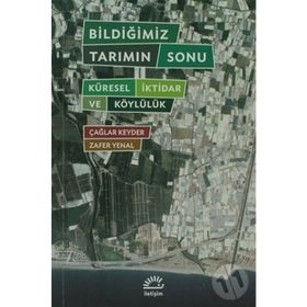 BILDIĞIMIZ TARIMIN SONU KÜRESEL İKTIDAR VE KÖYLÜLÜK - ÇAĞLAR KEYDER, ZAFER YENAL