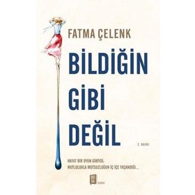 Bildiğin Gibi Değil - Fatma Çelenk