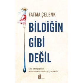 Bildiğin Gibi Değil - Fatma Çelenk