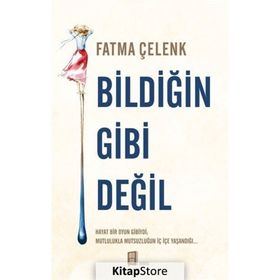 Bildiğin Gibi Değil - Fatma Çelenk