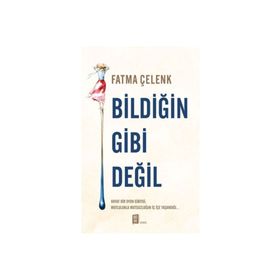 Bildiğin Gibi Değil - Fatma Çelenk
