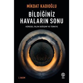 Bildiğiniz Havaların Sonu Küresel Iklim Değişikliği Ve Türkiye - Mikdat Kadıoğlu