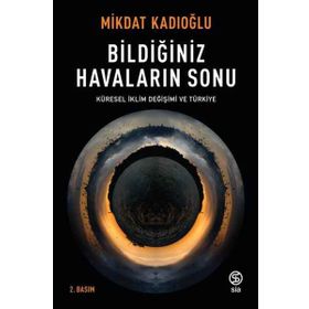 Bildiğiniz Havaların Sonu Küresel Iklim Değişikliği Ve Türkiye - Mikdat Kadıoğlu