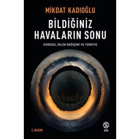 Bildiğiniz Havaların Sonu Küresel Iklim Değişikliği Ve Türkiye - Mikdat Kadıoğlu