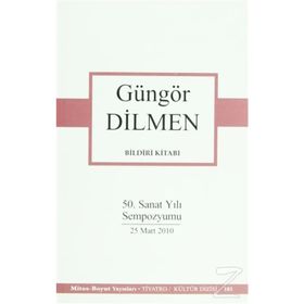 BILDIRI KİTABI 50. SANAT YILI SEMPOZYUMU 25 MART 2010 - GÜNGÖR DILMEN