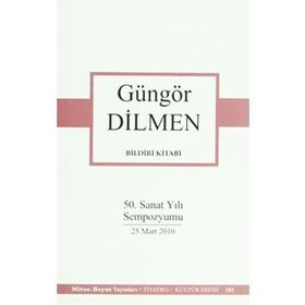 BILDIRI KİTABI 50. SANAT YILI SEMPOZYUMU 25 MART 2010 - GÜNGÖR DILMEN