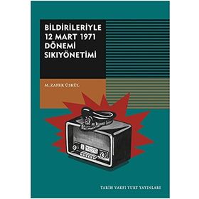 Bildirileriyle 12 Mart 1971 Dönemi Sıkıyönetimi - Mehmet Zafer Üskül