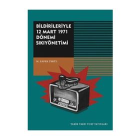 Bildirileriyle 12 Mart 1971 Dönemi Sıkıyönetimi - Mehmet Zafer Üskül