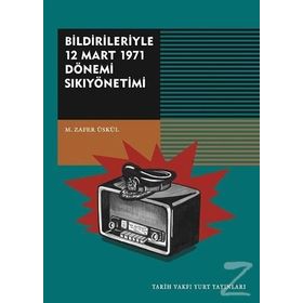 Bildirileriyle 12 Mart 1971 Dönemi Sıkıyönetimi - Mehmet Zafer Üskül