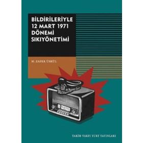 Bildirileriyle 12 Mart 1971 Dönemi Sıkıyönetimi - Mehmet Zafer Üskül