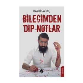 Bileğimden Dip Notlar - Hayri Saraç