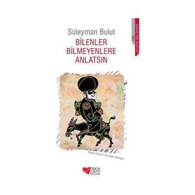 BILENLER BILMEYENLERE ANLATSIN - SÜLEYMAN BULUT