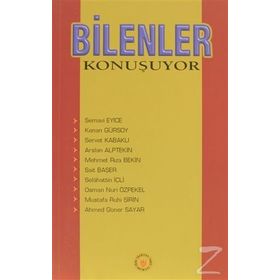 BILENLER KONUŞUYOR - S. EYICE, K. GÜRSOY, S.KABAKLI, A.ALPTEKIN, M.R.BEKIR, S.BAŞER, S.İÇLİ, O.N.ÖZPEKEL, M.R.ŞIRIN