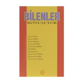 BILENLER KONUŞUYOR - S. EYICE, K. GÜRSOY, S.KABAKLI, A.ALPTEKIN, M.R.BEKIR, S.BAŞER, S.İÇLİ, O.N.ÖZPEKEL, M.R.ŞIRIN