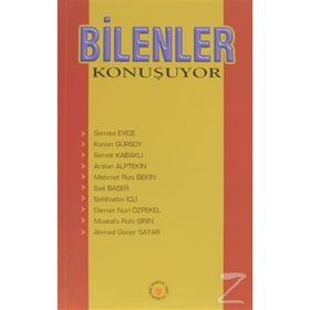 BILENLER KONUŞUYOR - S. EYICE, K. GÜRSOY, S.KABAKLI, A.ALPTEKIN, M.R.BEKIR, S.BAŞER, S.İÇLİ, O.N.ÖZPEKEL, M.R.ŞIRIN