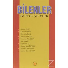 BILENLER KONUŞUYOR - S. EYICE, K. GÜRSOY, S.KABAKLI, A.ALPTEKIN, M.R.BEKIR, S.BAŞER, S.İÇLİ, O.N.ÖZPEKEL, M.R.ŞIRIN