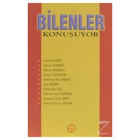 BILENLER KONUŞUYOR - S. EYICE, K. GÜRSOY, S.KABAKLI, A.ALPTEKIN, M.R.BEKIR, S.BAŞER, S.İÇLİ, O.N.ÖZPEKEL, M.R.ŞIRIN