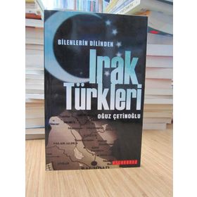 BILENLERIN DILINDEN IRAK TÜRKLERİ - OĞUZ ÇETİNOĞLU