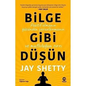 Bilge Gibi Düşün: Pozitif Olmanın Gücünden Yararlanmanın ve Mutluluğun Sırrı - Jay Shetty