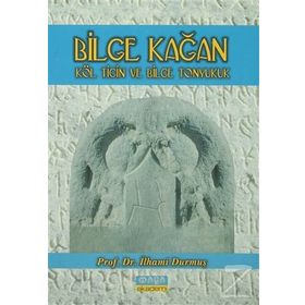 BILGE KAĞAN KÖL TİĞİN VE BILGE TONYUKUK - İLHAMİ DURMUŞ