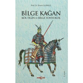 BILGE KAĞAN KÖL TİĞİN VE BILGE TONYUKUK - İLHAMİ DURMUŞ