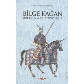 BILGE KAĞAN KÖL TİĞİN VE BILGE TONYUKUK - İLHAMİ DURMUŞ