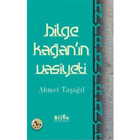 Bilge Kağan’ın Vasiyeti - Ahmet Taşağıl