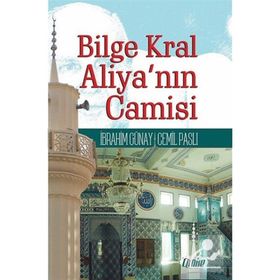 Bilge Kral Aliya'nın Camisi - İbrahim Günay
