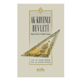 Bilge Kültür Sanat Ak-Koyunlu Devleti Siyasi Tarihi ve Yönetim Yapısı