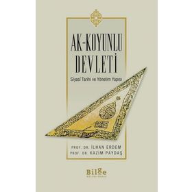 Bilge Kültür Sanat Ak-Koyunlu Devleti Siyasi Tarihi ve Yönetim Yapısı
