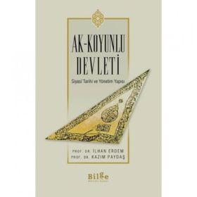 Bilge Kültür Sanat Ak-Koyunlu Devleti Siyasi Tarihi ve Yönetim Yapısı