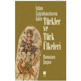 Bilge Kültür Sanat İslam Coğrafyacılarına Göre Türkler ve Türk Ülkeleri